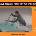 How to remove calcium from hot tub without draining it