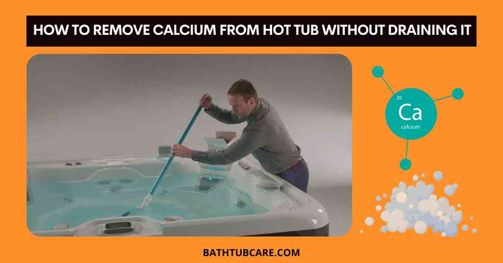 How to remove calcium from hot tub without draining it